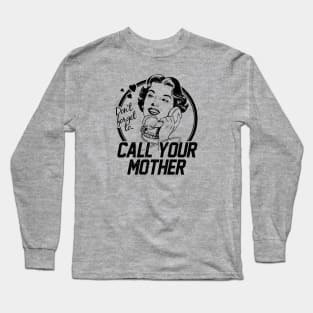 Call Your Mother! Long Sleeve T-Shirt